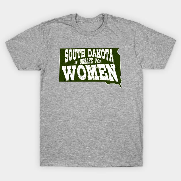 South Dakota is UNSAFE for Women T-Shirt by TJWDraws